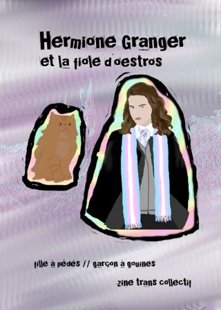Couverture avec le titre Hermione Granger et la fiole d'oestros, accompagné d'un dessin d'Hermione avec une écharpe drapeau trans et son chat. En bas : fille à pédés // garçon à gouines, zine trans collectif. Le fond est glitchy dans les tons violets avec Poudlard légèrement visible en arrière-plan. La police d'écriture fait punk.